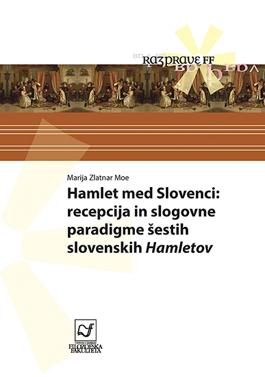 Hamlet med Slovenci: recepcija in slogovne paradigme šestih slovenskih Hamletov