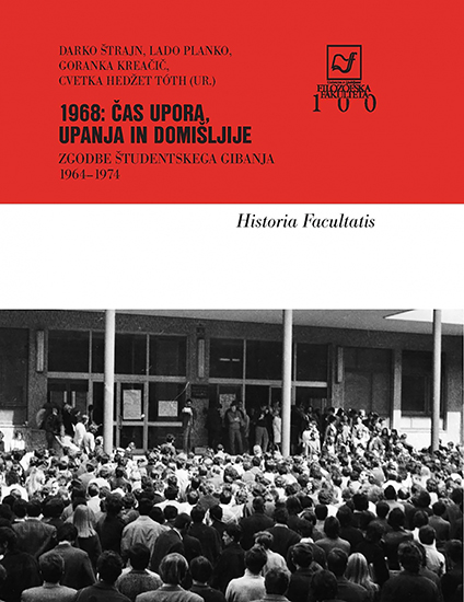 1968: čas upora, upanja in domišljije. Zgodbe študentskega gibanja 1964–1974