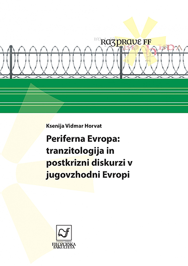 Periferna Evropa: tranzitologija in postkrizni diskurzi v jugovzhodni Evropi