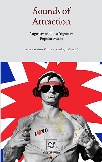 Sounds of Attraction. Yugoslav and Post-Yugoslav Popular Music